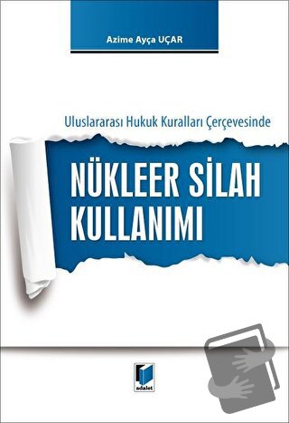 Nükleer Silah Kullanımı - Azime Ayça Uçar - Adalet Yayınevi - Fiyatı -