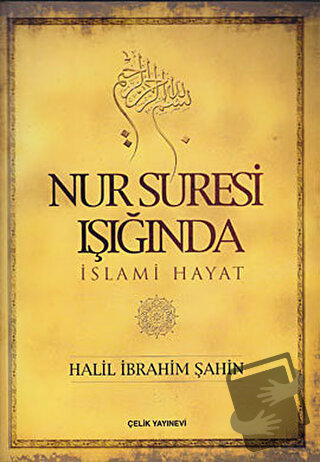 Nur Suresi Işığında İslami Hayat - Halil İbrahim Şahin - Çelik Yayınev