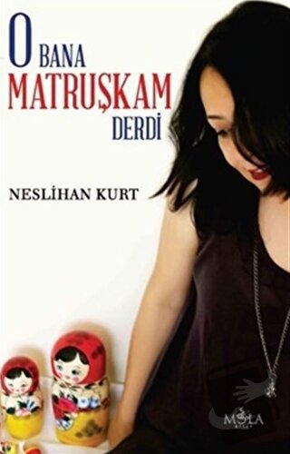 O Bana Matruşkam Derdi - Neslihan Kurt - Mola Kitap - Fiyatı - Yorumla