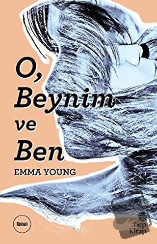 O, Beynim ve Ben - Emma Young - Hep Kitap - Fiyatı - Yorumları - Satın