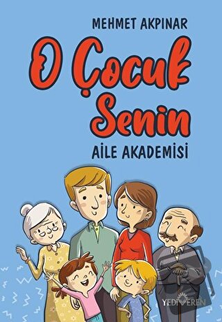 O Çocuk Senin - Aile Akademisi - Mehmet Akpınar - Yediveren Yayınları 