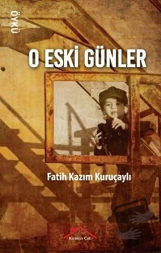 O Eski Günler - Fatih Kazım Kuruçaylı - Kırmızı Çatı Yayınları - Fiyat