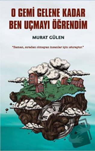 O Gemi Gelene Kadar Ben Uçmayı Öğrendim - Murat Gülen - İndigo Kitap -