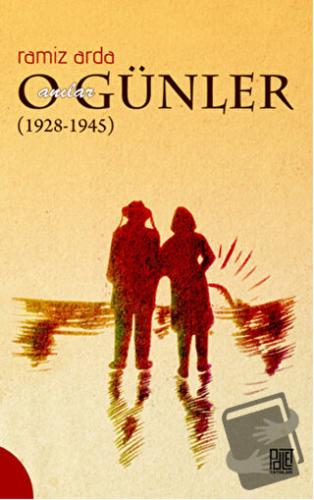 O Günler Anılar (1928-1945) - Ramiz Arda - Palet Yayınları - Fiyatı - 