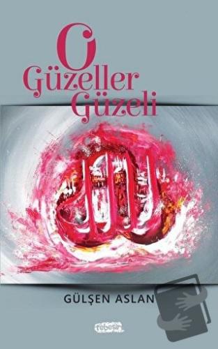 O Güzeller Güzeli - Gülşen Aslan - Tebeşir Yayınları - Fiyatı - Yoruml