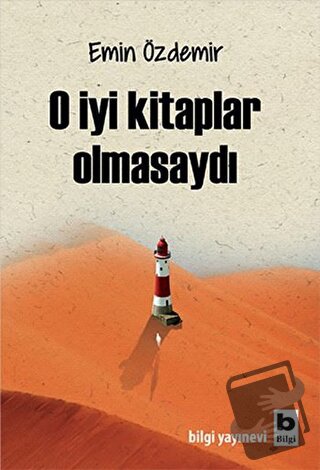 O İyi Kitaplar Olmasaydı - Emin Özdemir - Bilgi Yayınevi - Fiyatı - Yo