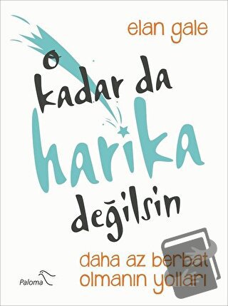 O Kadar da Harika Değilsin - Elan Gale - Paloma Yayınevi - Fiyatı - Yo