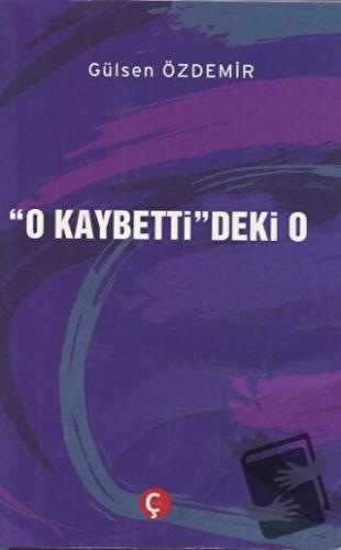 "O Kaybetti"deki O - Gülsen Özdemir - Çeri Yayınları - Fiyatı - Yoruml