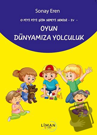 O Piti Piti Şiir Sepeti Serisi IV Oyun Dünyamıza Yolculuk - Sonay Eren