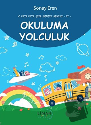 O Piti Piti Şiir Serisi 2 Okuluma Yolculuk - Sonay Eren - Liman Çocuk 