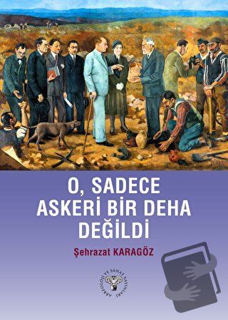 O, Sadece Askeri Bir Deha Değildi - Şehrazat Karagöz - Arkeoloji ve Sa