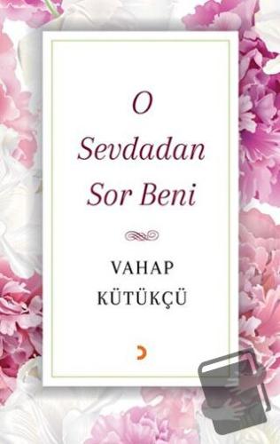 O Sevdadan Sor Beni - Vahap Kütükçü - Cinius Yayınları - Fiyatı - Yoru