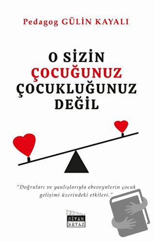 O Sizin Çocuğunuz Çocukluğunuz Değil - Gülin Kayalı - Siyah Beyaz Yayı