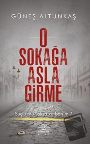 O Sokağa Asla Girme - Güneş Altunkaş - Nemesis Kitap - Fiyatı - Yoruml