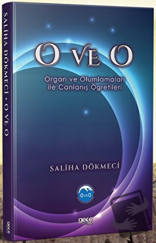 O ve O - Organ ve Olumlamaları İle Canlanış Öğretileri - Saliha Dökmec