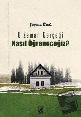 O Zaman Gerçeği Nasıl Öğreneceğiz? - Şeyma Ünal - Küsurat Yayınları - 