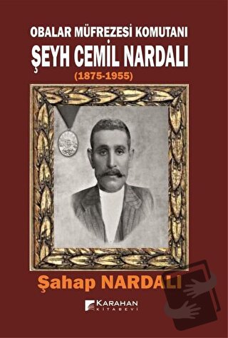 Obalar Müfrezesi Komutanı Şeyh Cemil Nardalı 1875 - 1955 - Şahap Narda