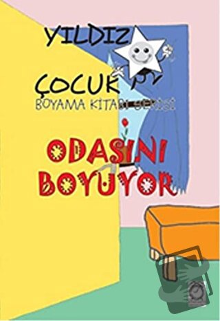 Odasını Boyuyor - Yıldız Çocuk Boyama Kitabı Serisi - Kolektif - Kitap