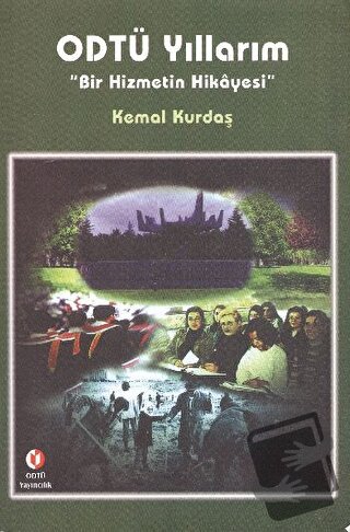 ODTÜ Yıllarım "Bir Hizmetin Hikayesi" (Ciltli) - Kemal Kurdaş - ODTÜ G