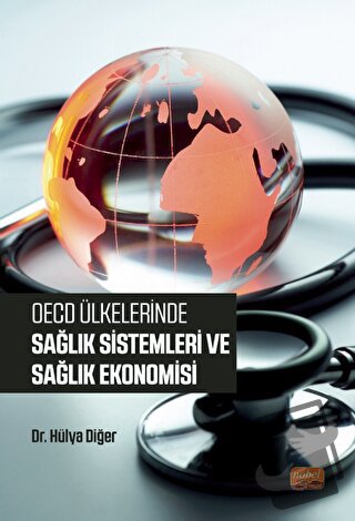 OECD Ülkelerinde Sağlık Sistemleri ve Sağlık Ekonomisi - Hülya Diğer -