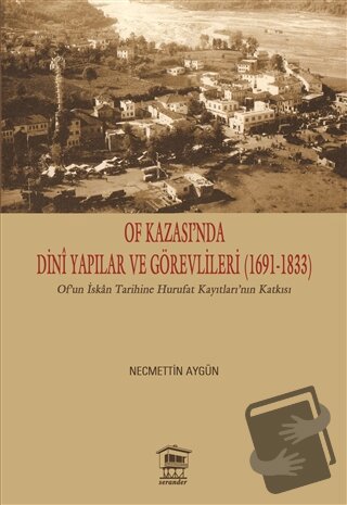 Of Kazası’nda Dini Yapılar ve Görevlileri (1691-1833) - Necmettin Aygü