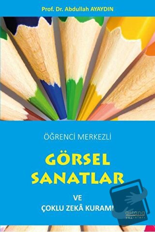 Öğrenci Merkezli Görsel Sanatlar ve Çoklu Zeka Kuramı - Abdullah Ayayd