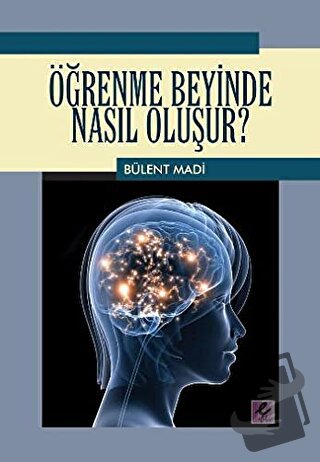 Öğrenme Beyinde Nasıl Oluşur? - Bülent Madi - Efil Yayınevi - Fiyatı -