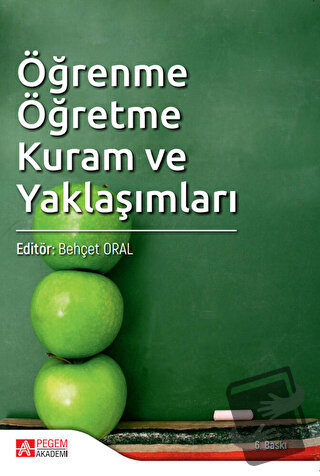 Öğrenme Öğretme Kuram ve Yaklaşımları - Behçet Oral - Pegem Akademi Ya