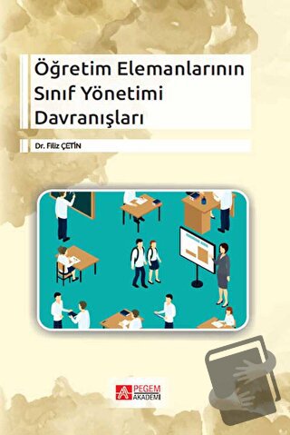 Öğretim Elemanlarının Sınıf Yönetimi Davranışları - Filiz Çetin - Pege