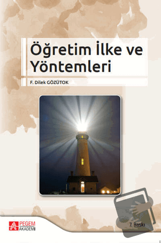 Öğretim İlke ve Yöntemleri - F. Dilek Gözütok - Pegem Akademi Yayıncıl