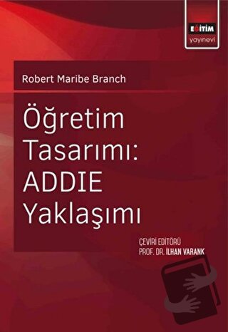 Öğretim Tasarımı: ADDİE Yaklaşımı - Robert Maribe Branch - Eğitim Yayı