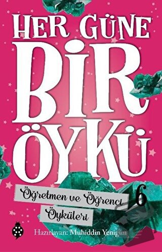 Öğretmen ve Öğrenci Öyküleri - Her Güne Bir Öykü 6 - Muhiddin Yenigün 