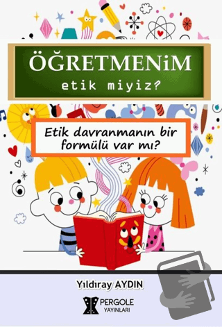 Öğretmenim Etik miyiz? - Yıldıray Aydın - Pergole Yayınları - Fiyatı -