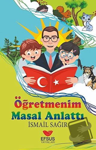 Öğretmenim Masal Anlattı - İsmail Sağır - Efsus Yayınları - Fiyatı - Y