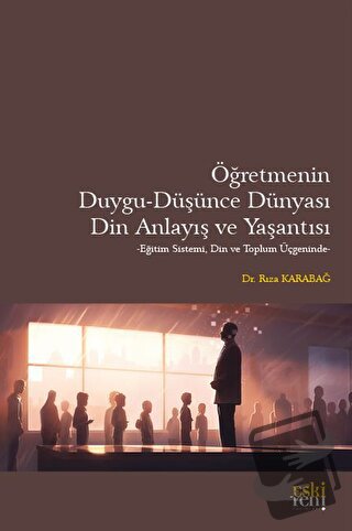 Öğretmenin Duygu - Düşünce Dünyası, Din Anlayış ve Yaşantısı - Rıza Ka