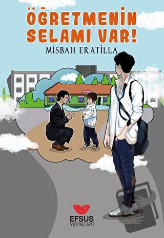 Öğretmenin Selamı Var! - Misbah Eratilla - Efsus Yayınları - Fiyatı - 