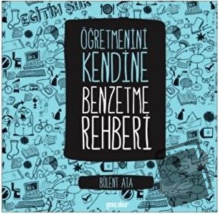 Öğretmenini Kendine Benzetme Rehberi (Ciltli) - Bülent Ata - Gençokur 