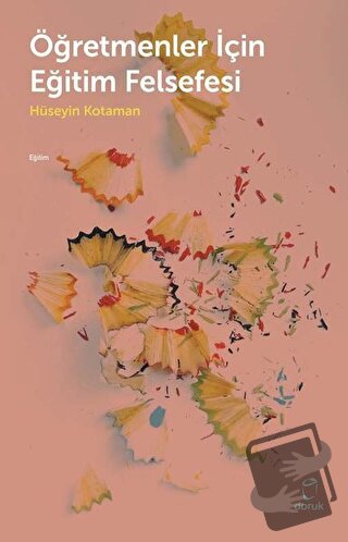 Öğretmenler İçin Eğitim Felsefesi - Hüseyin Kotaman - Doruk Yayınları 