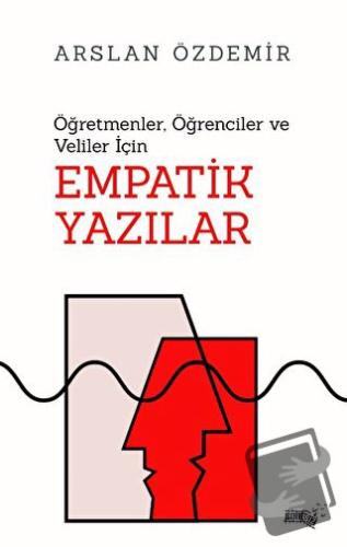 Öğretmenler, Öğrenciler ve Veliler İçin Empatik Yazılar - Arslan Özdem