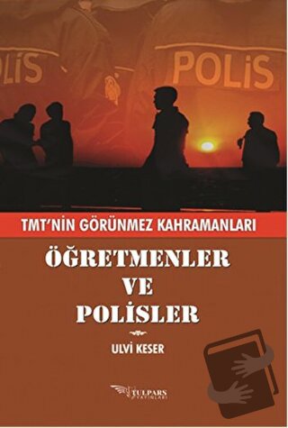 Öğretmenler ve Polisler - Ulvi Keser - Tulpars Yayınevi - Fiyatı - Yor