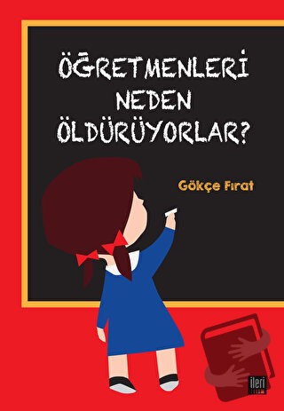 Öğretmenleri Neden Öldürüyorlar? - Gökçe Fırat - İleri Yayınları - Fiy