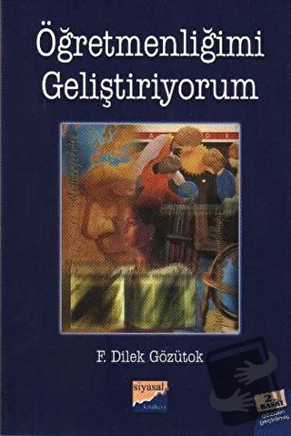 Öğretmenliğimi Geliştiriyorum - F. Dilek Gözütok - Siyasal Kitabevi - 