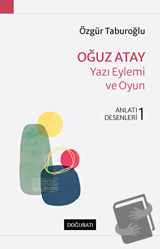 Oğuz Atay - Yazı Eylemi ve Oyun - Özgür Taburoğlu - Doğu Batı Yayınlar