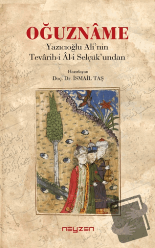 Oğuzname - Yazıcıoğlu Ali’nin Tevarih-i Al-i Selçuk’undan - İsmail Taş