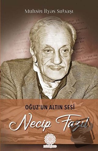 Oğuz'un Altın Sesi Necip Fazıl - Muhsin İlyas Subaşı - Mihrabad Yayınl