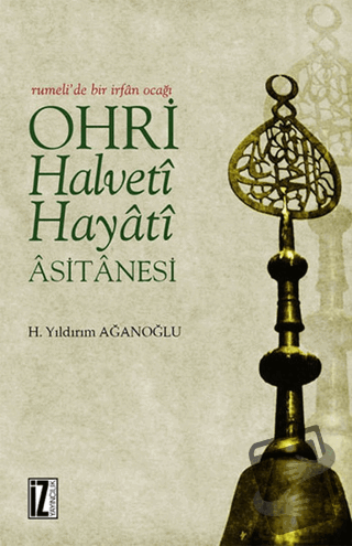 Ohri Halveti Hayati Asitanesi - H. Yıldırım Ağanoğlu - İz Yayıncılık -