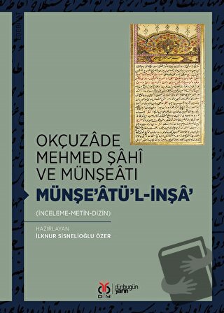 Okçuzade Mehmed Şahi ve Münşeatı Münşe’atü'l-İnşa' - İlknur Sisnelioğl