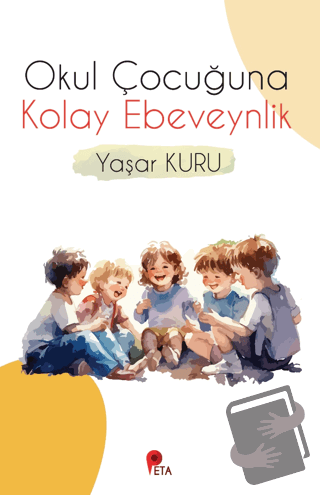 Okul Çocuğuna Kolay Ebeveynlik - Yaşar Kuru - Peta Kitap - Fiyatı - Yo