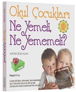 Okul Çocukları Ne Yemeli, Ne Yememeli? - Nurten Ceceli Alkan - Hayykit