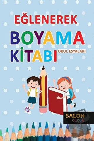 Okul Eşyaları - Eğlenerek Boyama Kitabı - Kolektif - Salon Yayınları -